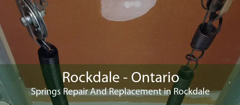 Rockdale - Ontario Springs Repair And Replacement in Rockdale