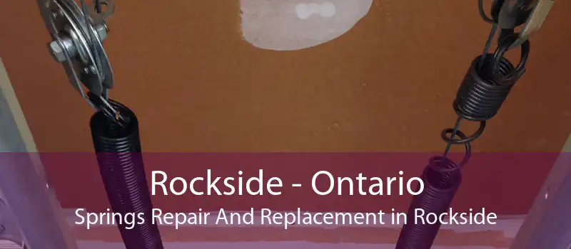 Rockside - Ontario Springs Repair And Replacement in Rockside