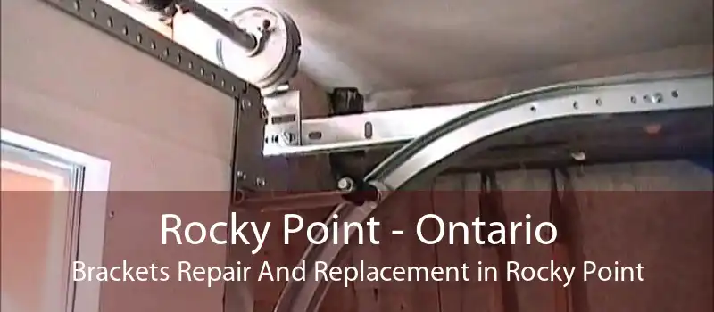 Rocky Point - Ontario Brackets Repair And Replacement in Rocky Point