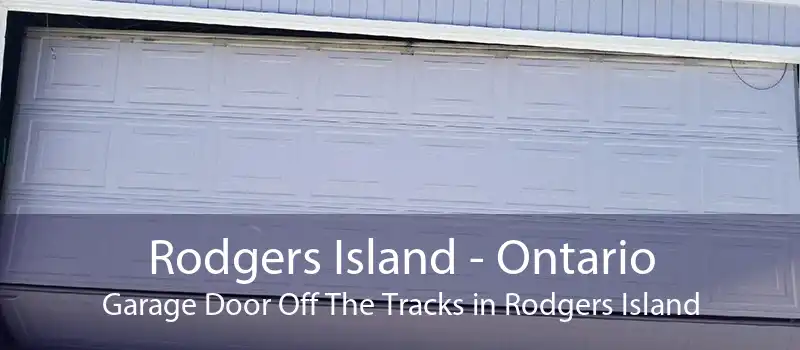 Rodgers Island - Ontario Garage Door Off The Tracks in Rodgers Island
