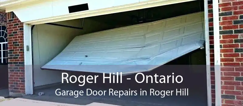 Roger Hill - Ontario Garage Door Repairs in Roger Hill