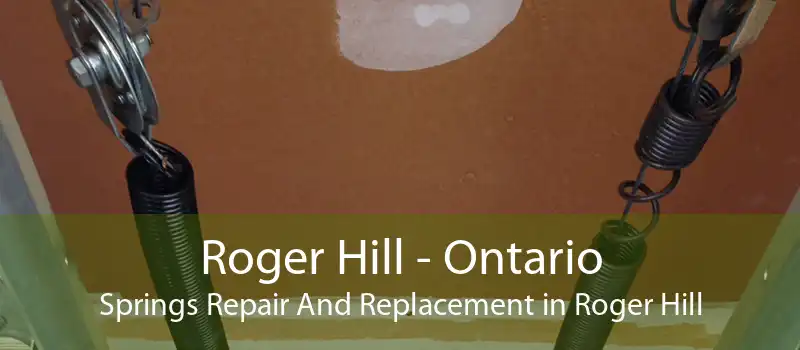 Roger Hill - Ontario Springs Repair And Replacement in Roger Hill