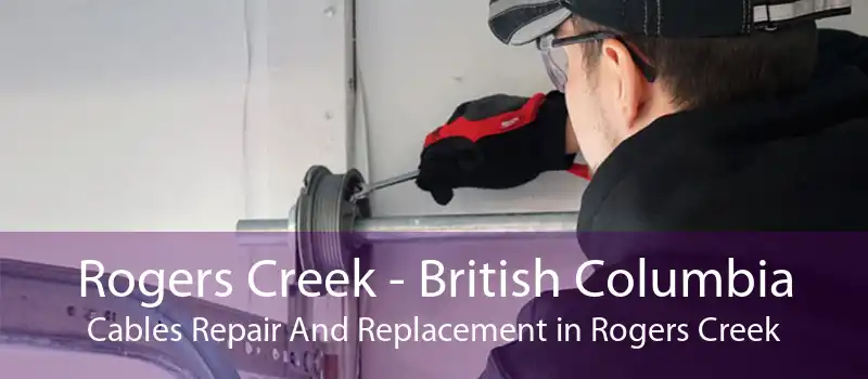 Rogers Creek - British Columbia Cables Repair And Replacement in Rogers Creek