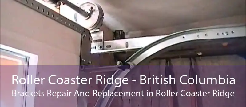Roller Coaster Ridge - British Columbia Brackets Repair And Replacement in Roller Coaster Ridge