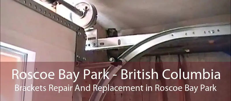 Roscoe Bay Park - British Columbia Brackets Repair And Replacement in Roscoe Bay Park