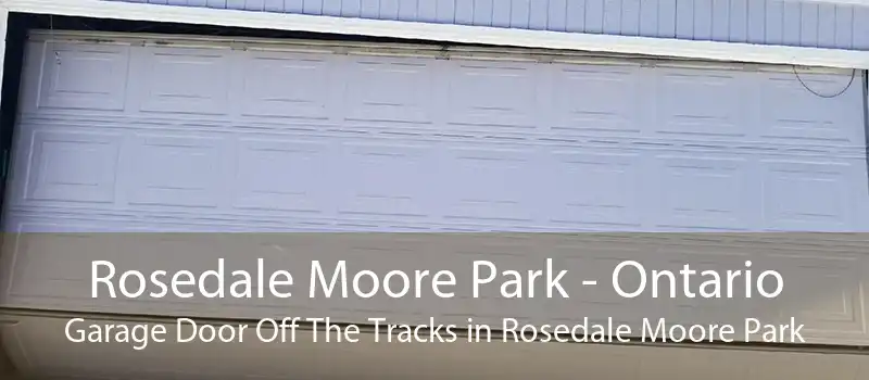 Rosedale Moore Park - Ontario Garage Door Off The Tracks in Rosedale Moore Park
