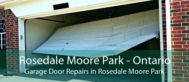 Rosedale Moore Park - Ontario Garage Door Repairs in Rosedale Moore Park