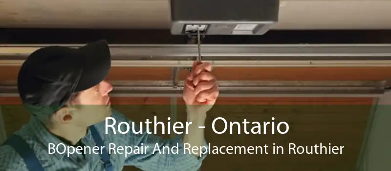 Routhier - Ontario BOpener Repair And Replacement in Routhier