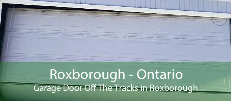 Roxborough - Ontario Garage Door Off The Tracks in Roxborough