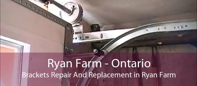 Ryan Farm - Ontario Brackets Repair And Replacement in Ryan Farm