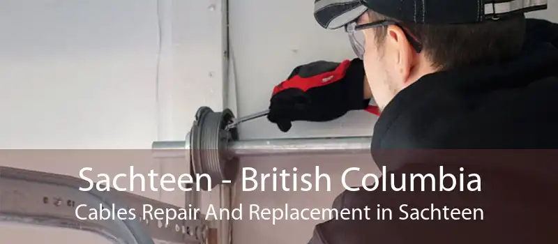 Sachteen - British Columbia Cables Repair And Replacement in Sachteen