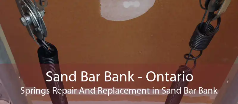 Sand Bar Bank - Ontario Springs Repair And Replacement in Sand Bar Bank