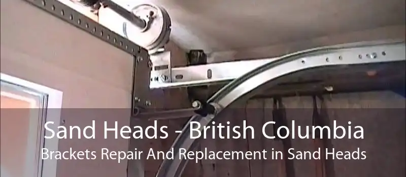 Sand Heads - British Columbia Brackets Repair And Replacement in Sand Heads