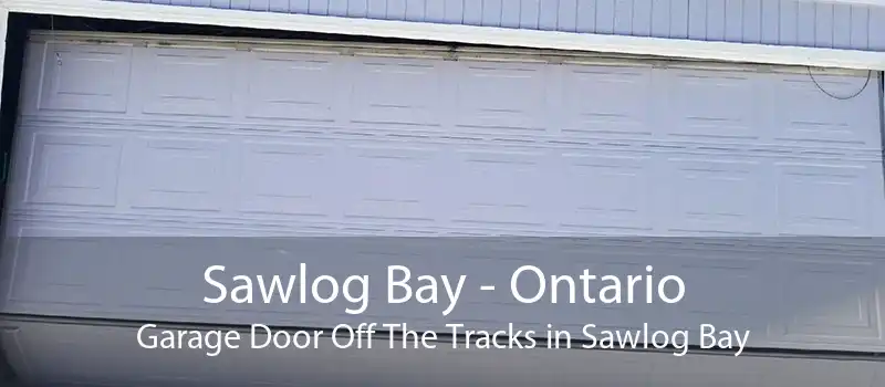 Sawlog Bay - Ontario Garage Door Off The Tracks in Sawlog Bay