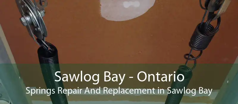 Sawlog Bay - Ontario Springs Repair And Replacement in Sawlog Bay