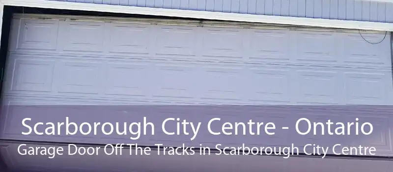 Scarborough City Centre - Ontario Garage Door Off The Tracks in Scarborough City Centre