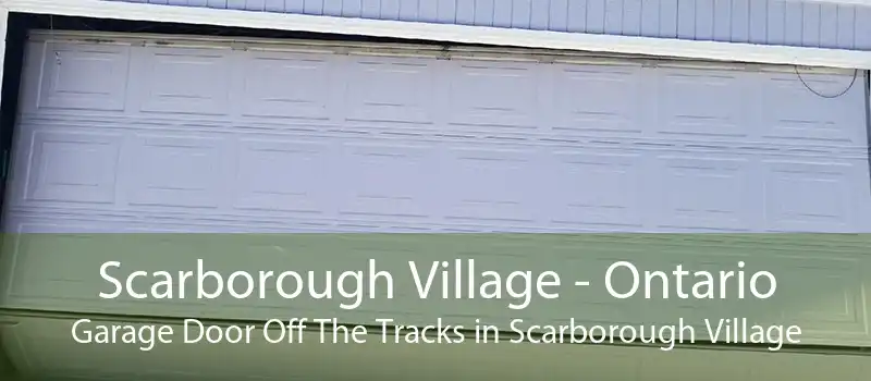 Scarborough Village - Ontario Garage Door Off The Tracks in Scarborough Village