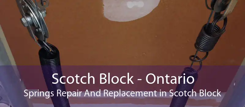 Scotch Block - Ontario Springs Repair And Replacement in Scotch Block