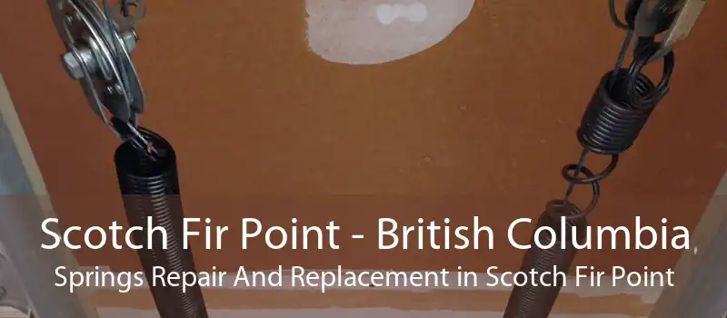 Scotch Fir Point - British Columbia Springs Repair And Replacement in Scotch Fir Point