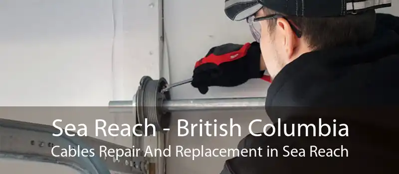 Sea Reach - British Columbia Cables Repair And Replacement in Sea Reach