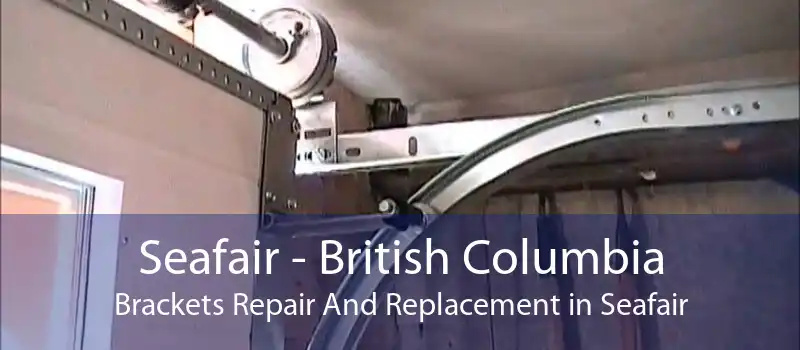 Seafair - British Columbia Brackets Repair And Replacement in Seafair