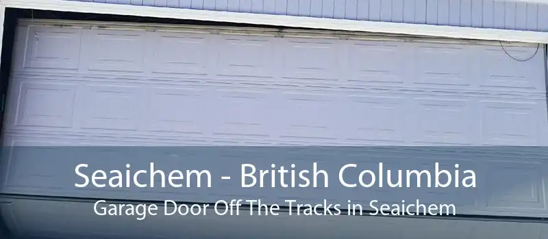 Seaichem - British Columbia Garage Door Off The Tracks in Seaichem