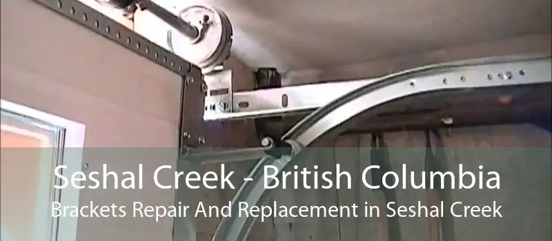 Seshal Creek - British Columbia Brackets Repair And Replacement in Seshal Creek