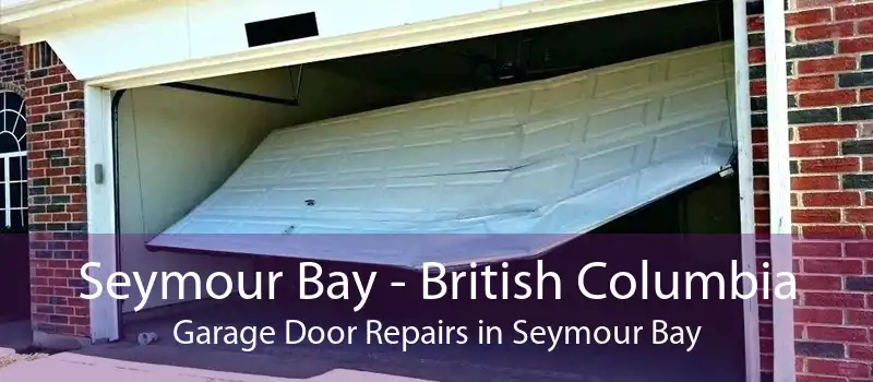 Seymour Bay - British Columbia Garage Door Repairs in Seymour Bay