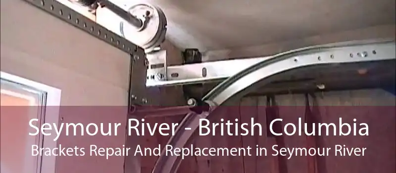 Seymour River - British Columbia Brackets Repair And Replacement in Seymour River