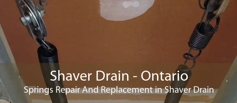 Shaver Drain - Ontario Springs Repair And Replacement in Shaver Drain