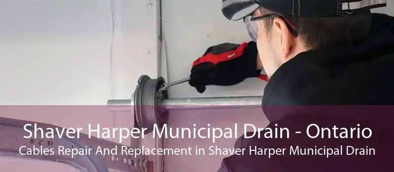 Shaver Harper Municipal Drain - Ontario Cables Repair And Replacement in Shaver Harper Municipal Drain