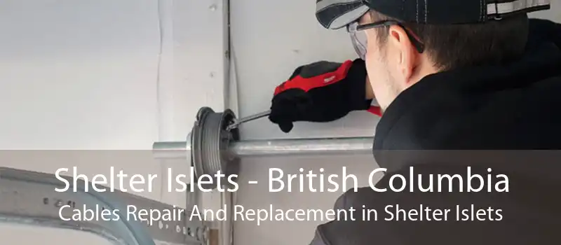 Shelter Islets - British Columbia Cables Repair And Replacement in Shelter Islets