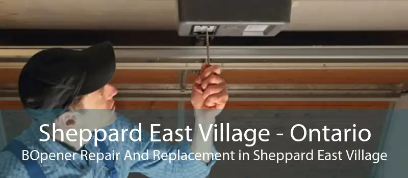 Sheppard East Village - Ontario BOpener Repair And Replacement in Sheppard East Village