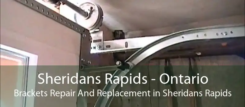 Sheridans Rapids - Ontario Brackets Repair And Replacement in Sheridans Rapids