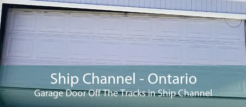 Ship Channel - Ontario Garage Door Off The Tracks in Ship Channel