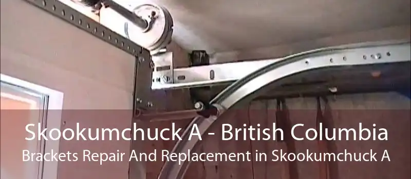 Skookumchuck A - British Columbia Brackets Repair And Replacement in Skookumchuck A