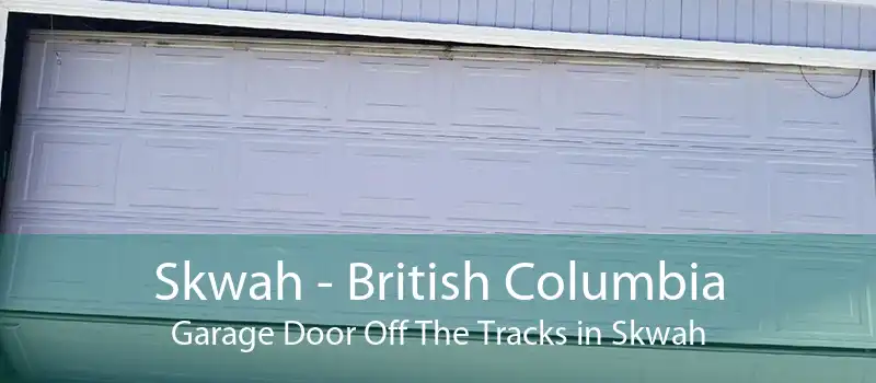 Skwah - British Columbia Garage Door Off The Tracks in Skwah