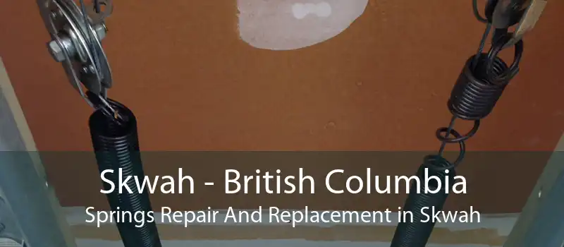 Skwah - British Columbia Springs Repair And Replacement in Skwah