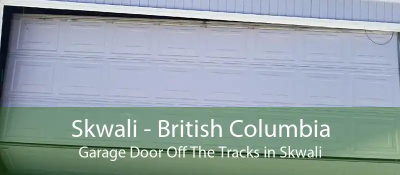 Skwali - British Columbia Garage Door Off The Tracks in Skwali