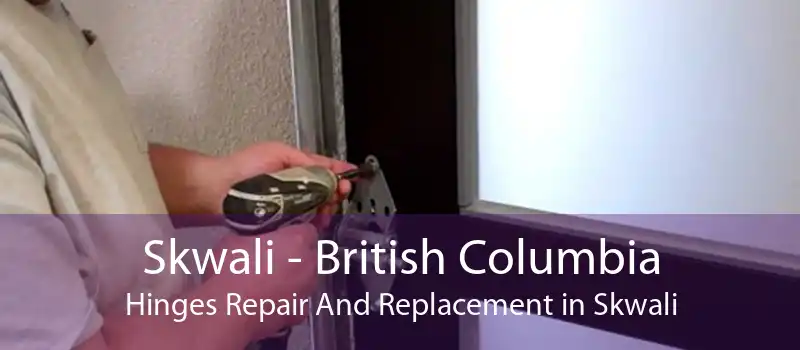 Skwali - British Columbia Hinges Repair And Replacement in Skwali