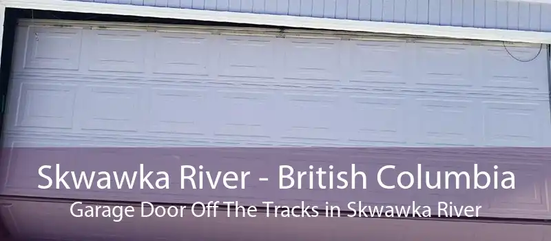 Skwawka River - British Columbia Garage Door Off The Tracks in Skwawka River