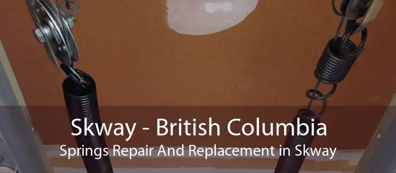 Skway - British Columbia Springs Repair And Replacement in Skway