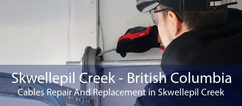 Skwellepil Creek - British Columbia Cables Repair And Replacement in Skwellepil Creek