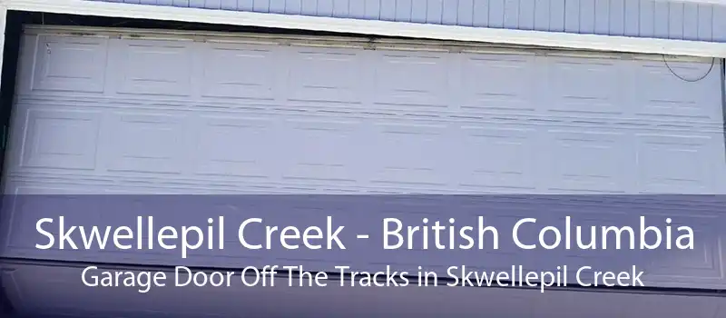 Skwellepil Creek - British Columbia Garage Door Off The Tracks in Skwellepil Creek