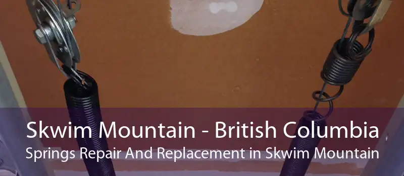 Skwim Mountain - British Columbia Springs Repair And Replacement in Skwim Mountain