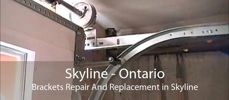 Skyline - Ontario Brackets Repair And Replacement in Skyline