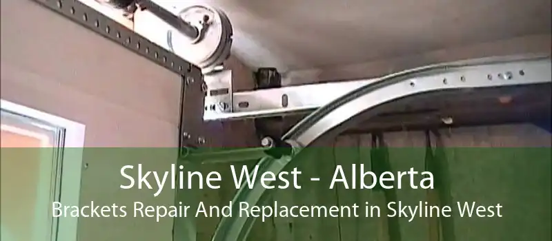 Skyline West - Alberta Brackets Repair And Replacement in Skyline West