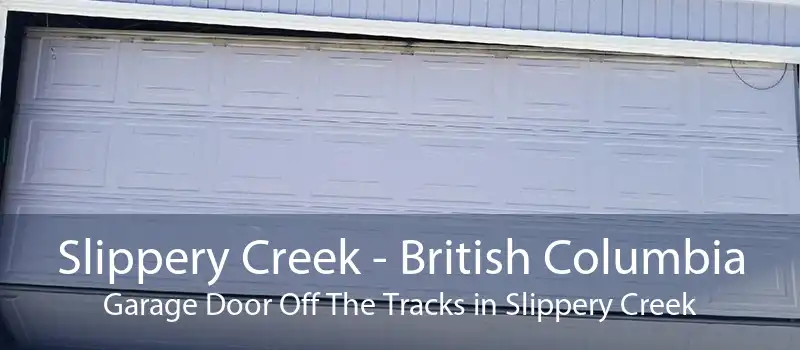 Slippery Creek - British Columbia Garage Door Off The Tracks in Slippery Creek