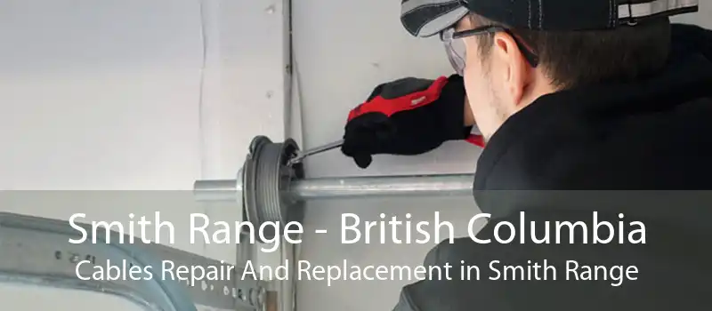 Smith Range - British Columbia Cables Repair And Replacement in Smith Range