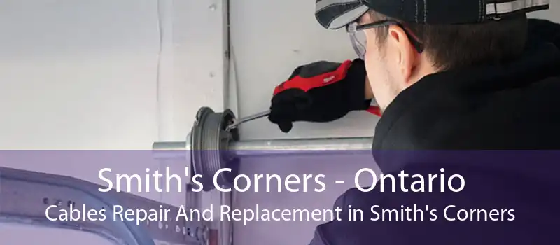 Smith's Corners - Ontario Cables Repair And Replacement in Smith's Corners